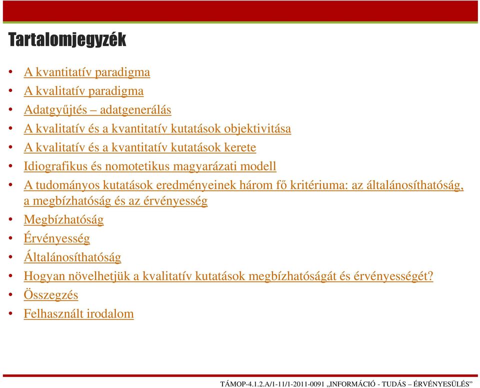 tudományos kutatások eredményeinek három fő kritériuma: az általánosíthatóság, a megbízhatóság és az érvényesség