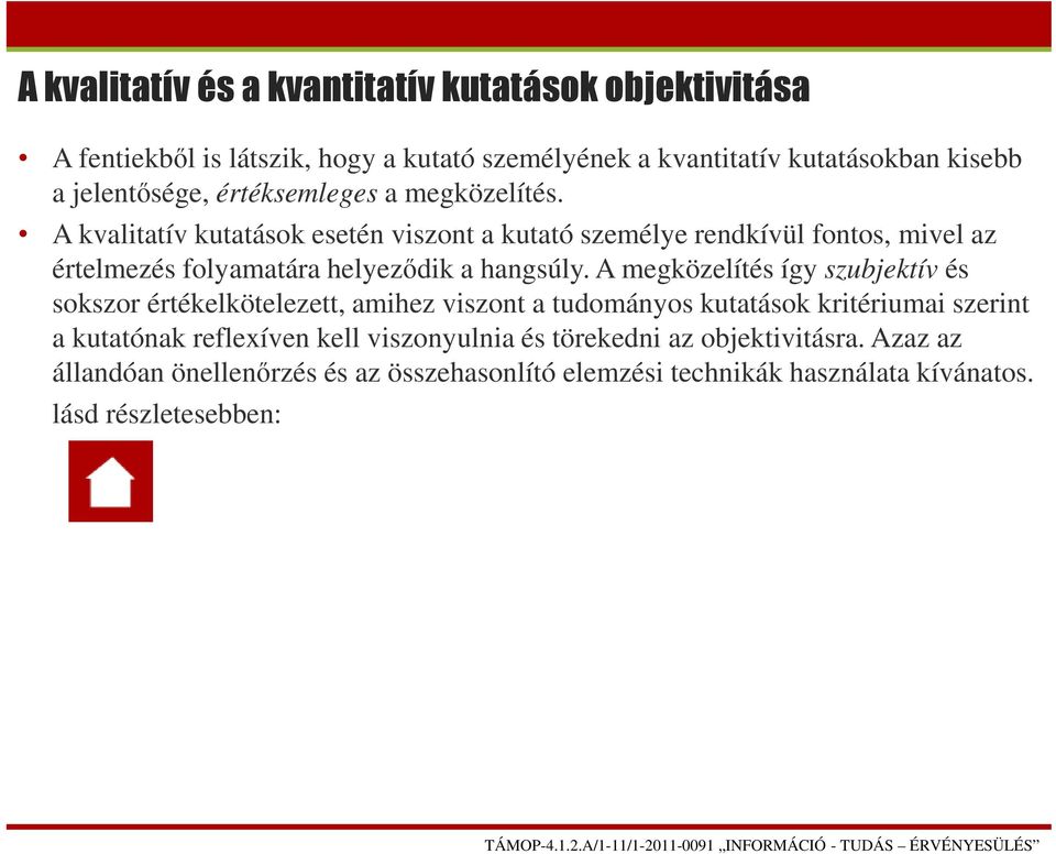 A kvalitatív kutatások esetén viszont a kutató személye rendkívül fontos, mivel az értelmezés folyamatára helyeződik a hangsúly.