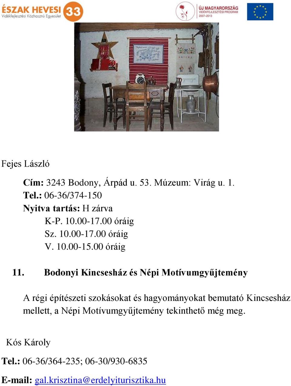 Bodonyi Kincsesház és Népi Motívumgyűjtemény A régi építészeti szokásokat és hagyományokat bemutató