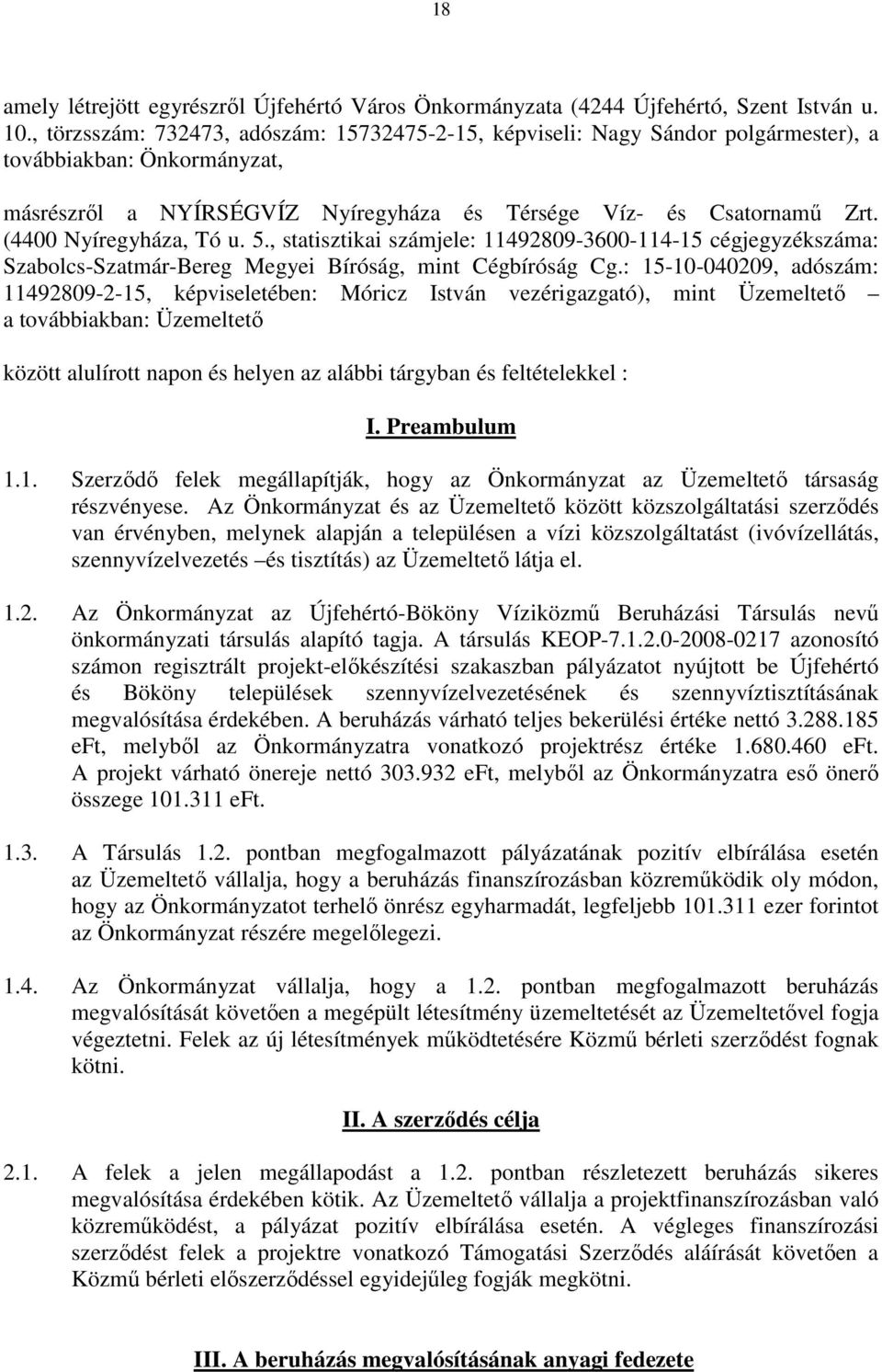 , statisztikai számjele: 11492809-3600-114-15 cégjegyzékszáma: Szabolcs-Szatmár-Bereg Megyei Bíróság, mint Cégbíróság Cg.