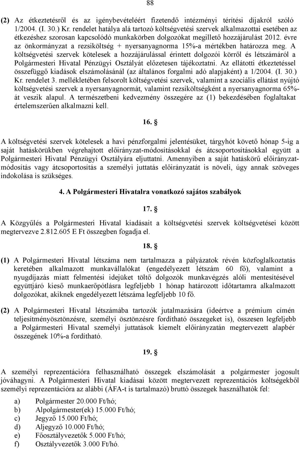 évre az önkormányzat a rezsiköltség + nyersanyagnorma 15%-a mértékben határozza meg.