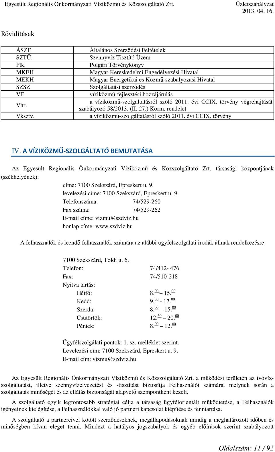 víziközmű-fejlesztési hozzájárulás a víziközmű-szolgáltatásról szóló 2011. évi CCIX. törvény végrehajtását szabályozó 58/2013. (II. 27.) Korm. rendelet a víziközmű-szolgáltatásról szóló 2011.