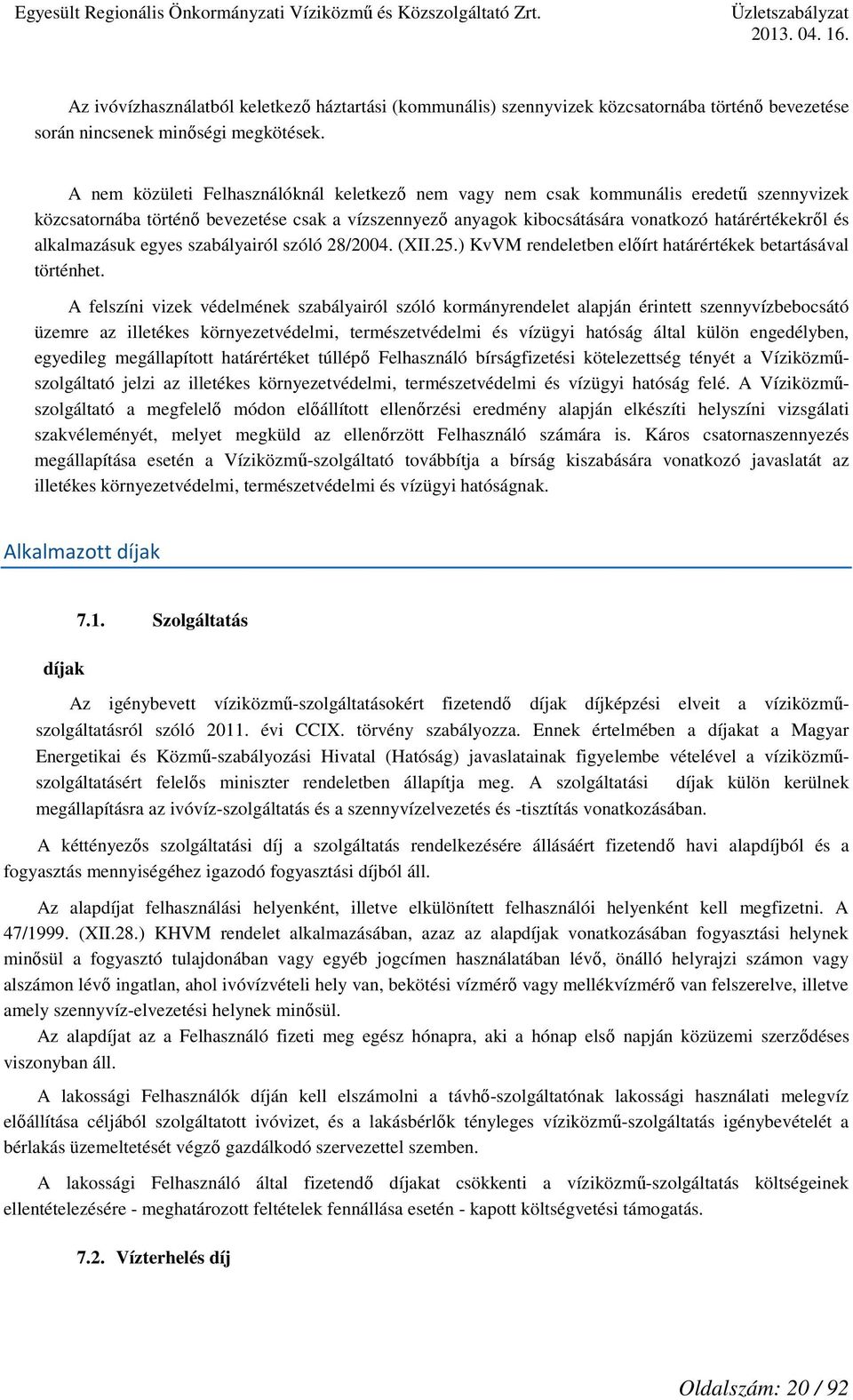 alkalmazásuk egyes szabályairól szóló 28/2004. (XII.25.) KvVM rendeletben előírt határértékek betartásával történhet.