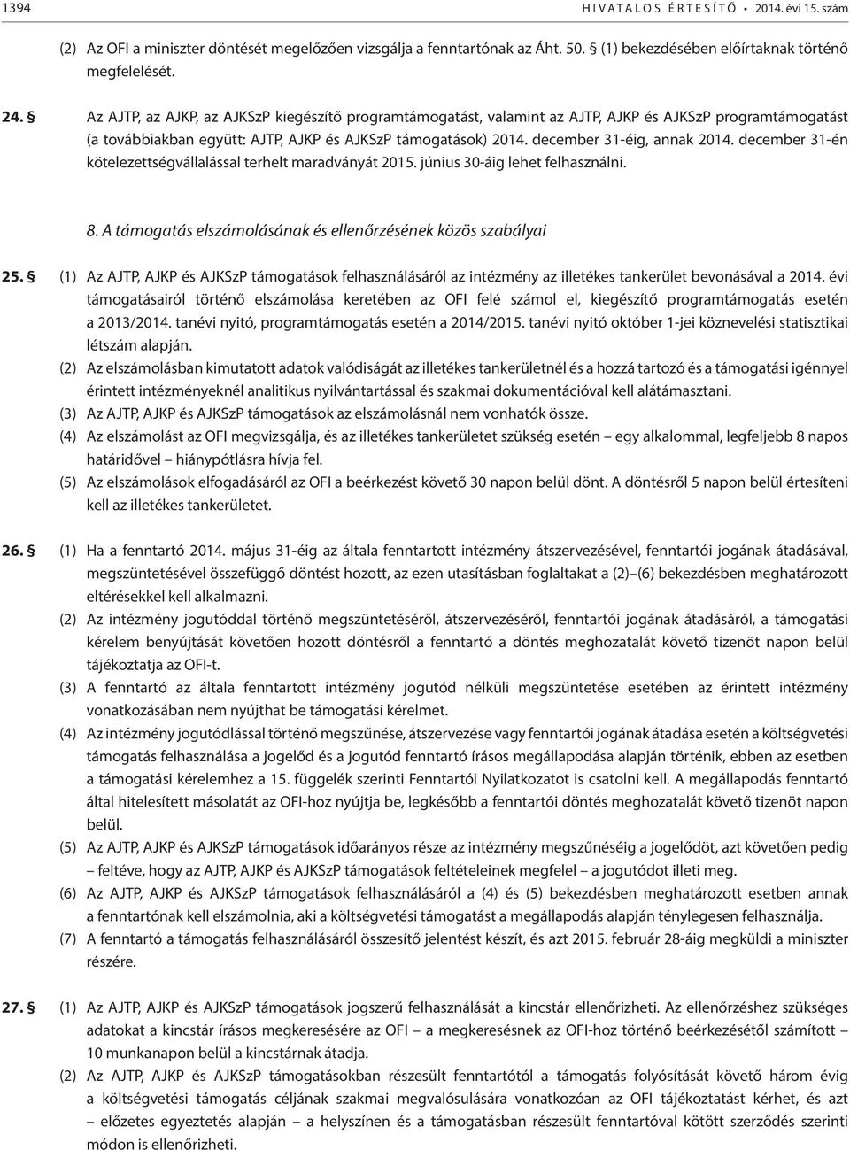 december 31-éig, annak 2014. december 31-én kötelezettségvállalással terhelt maradványát 2015. június 30-áig lehet felhasználni. 8. A támogatás elszámolásának és ellenőrzésének közös szabályai 25.