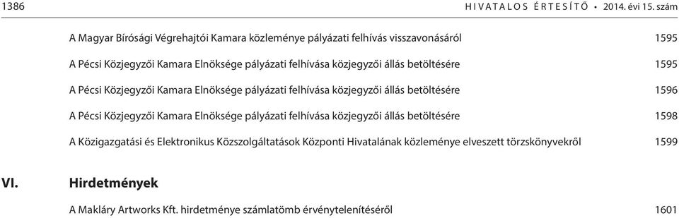 közjegyzői állás betöltésére 1595 A Pécsi Közjegyzői Kamara Elnöksége pályázati felhívása közjegyzői állás betöltésére 1596 A Pécsi Közjegyzői Kamara