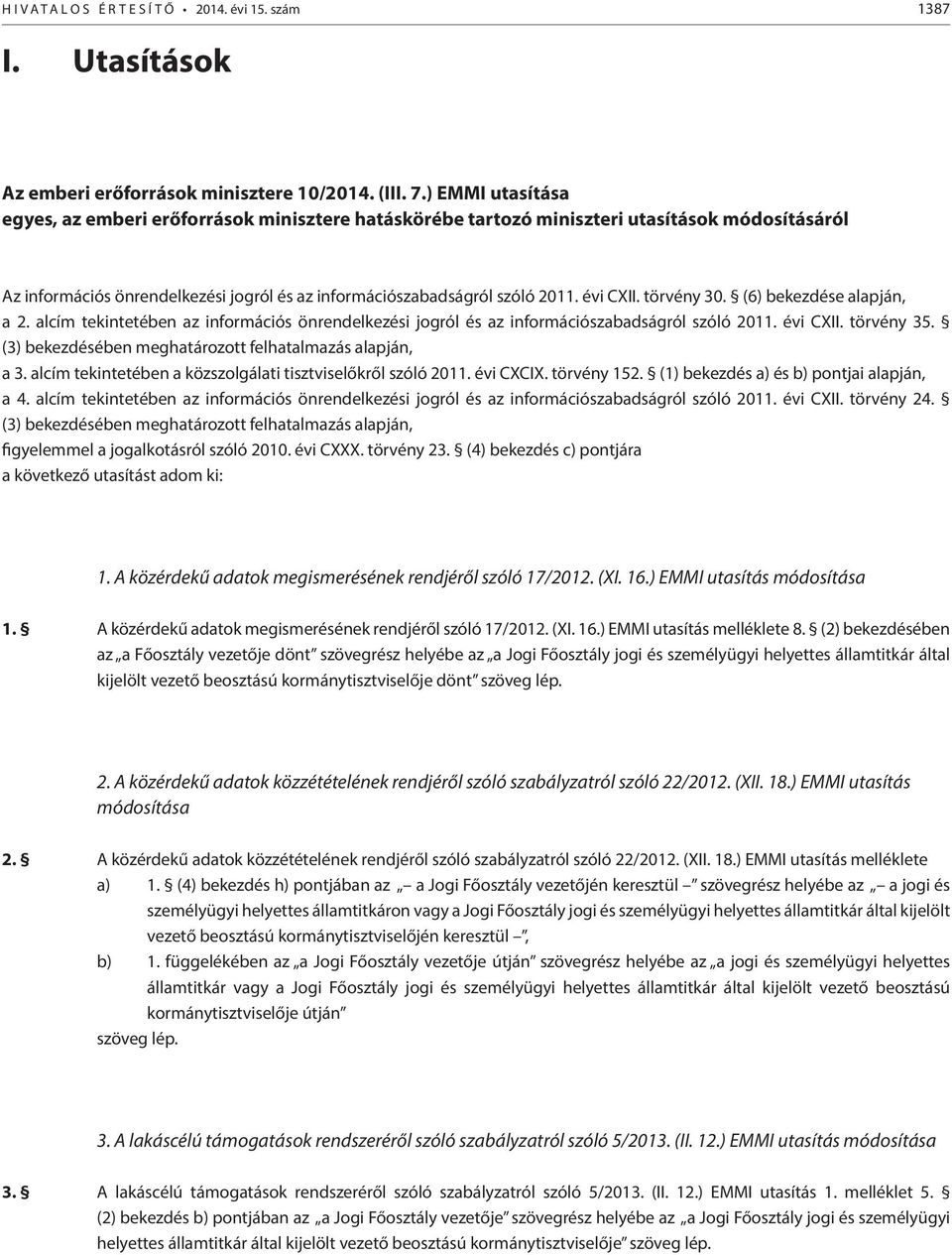 törvény 30. (6) bekezdése alapján, a 2. alcím tekintetében az információs önrendelkezési jogról és az információszabadságról szóló 2011. évi CXII. törvény 35.