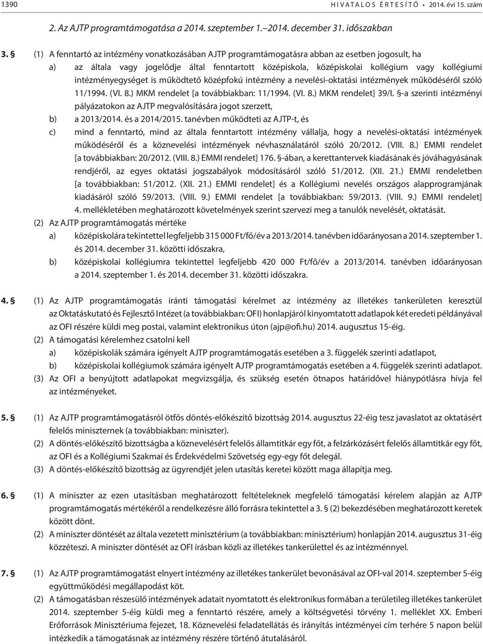 intézményegységet is működtető középfokú intézmény a nevelési-oktatási intézmények működéséről szóló 11/1994. (VI. 8.) MKM rendelet [a továbbiakban: 11/1994. (VI. 8.) MKM rendelet] 39/I.