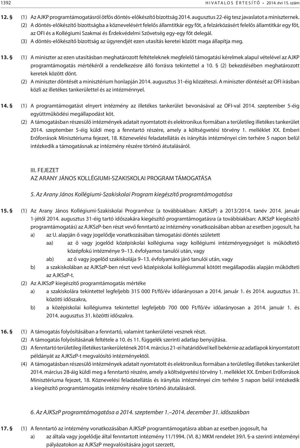 (3) A döntés-előkészítő bizottság az ügyrendjét ezen utasítás keretei között maga állapítja meg. 13.