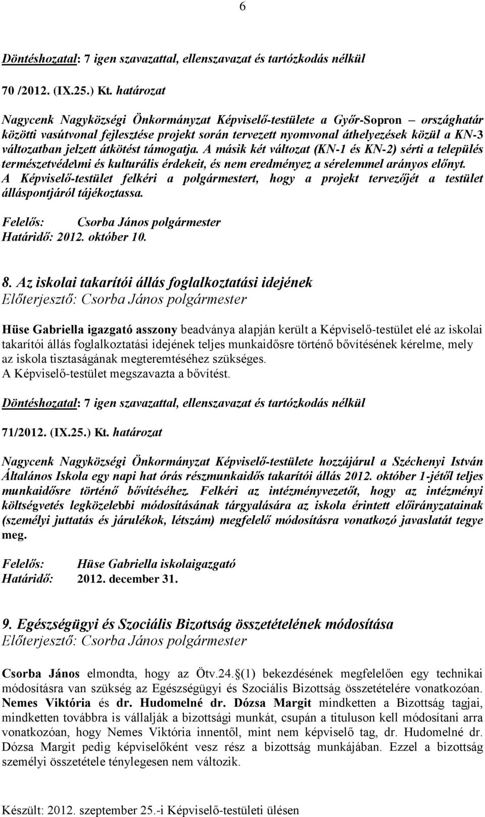 jelzett átkötést támogatja. A másik két változat (KN-1 és KN-2) sérti a település természetvédelmi és kulturális érdekeit, és nem eredményez a sérelemmel arányos előnyt.