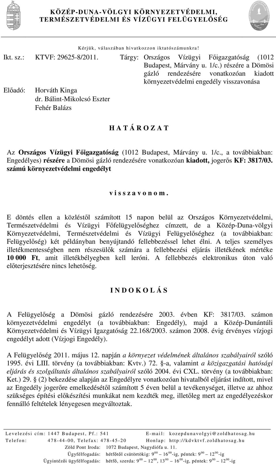 Bálint-Mikolcsó Eszter Fehér Balázs H A T Á R O Z A T Az Országos Vízügyi Főigazgatóság (1012 Budapest, Márvány u. 1/c.