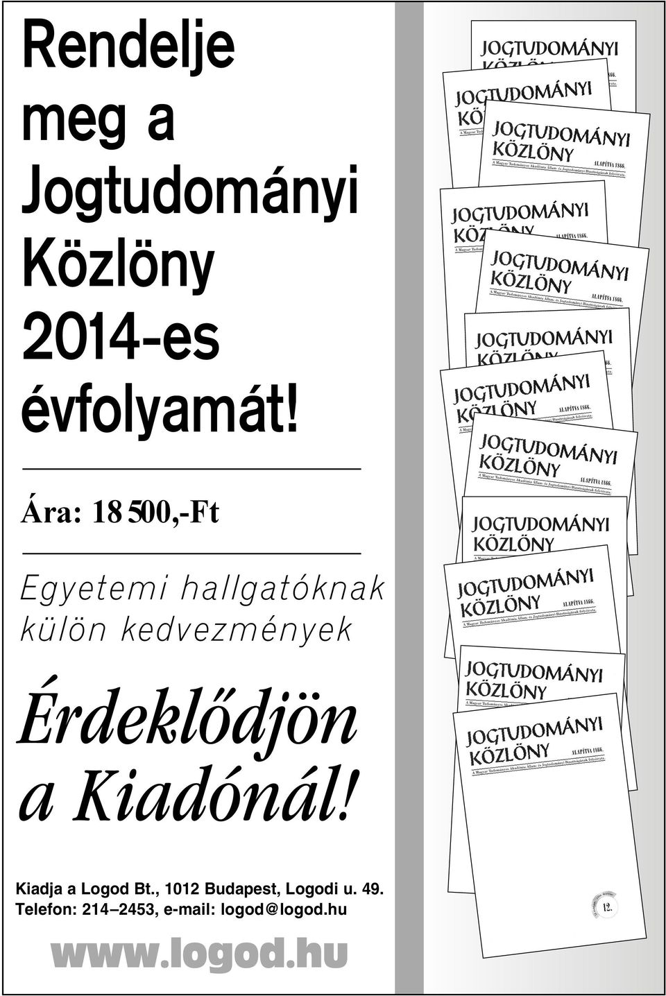 Érdeklôdjön a Kiadónál! Kiadja a Logod Bt.