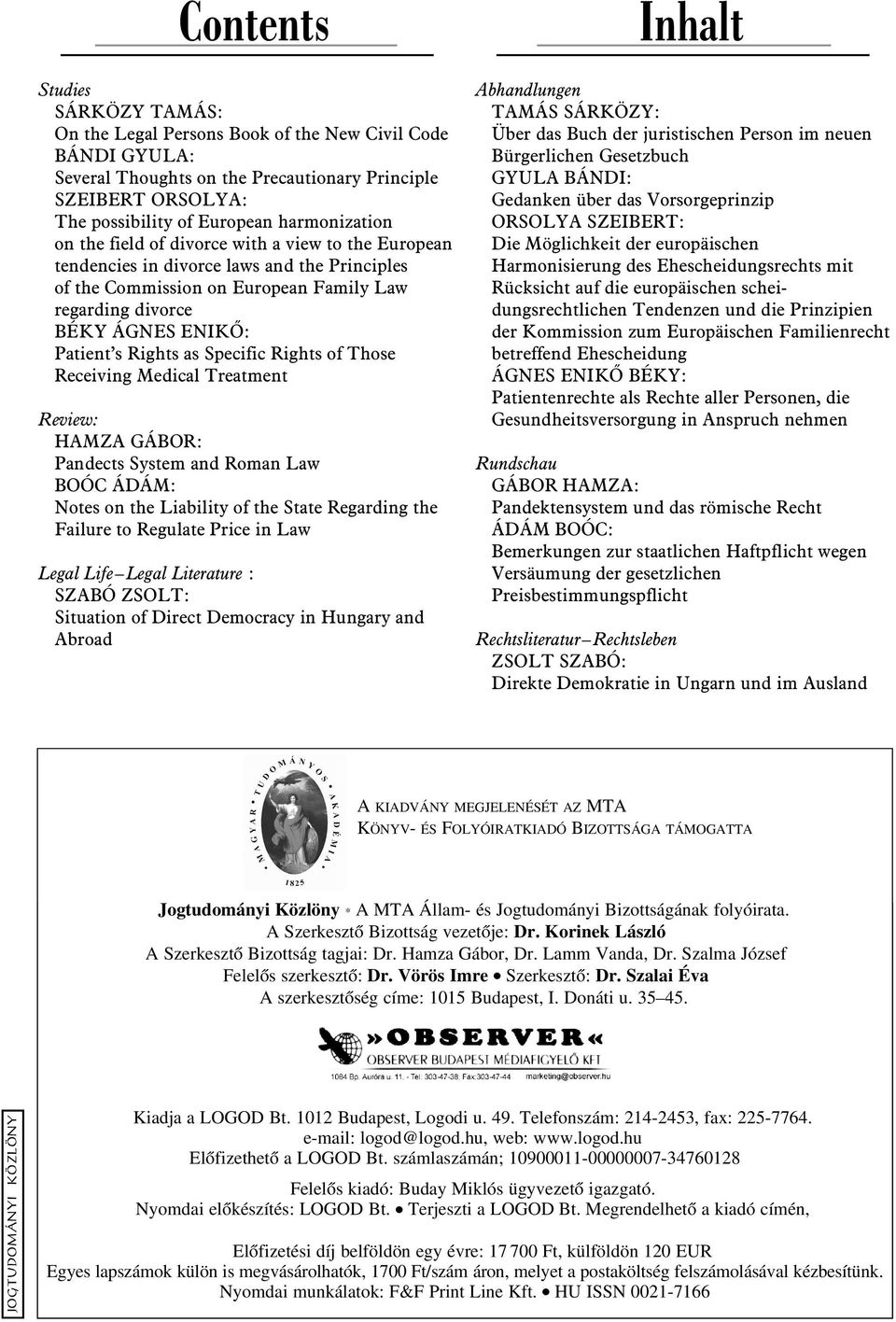 Rights as Specific Rights of Those Receiving Medical Treatment Review: HAMZA GÁBOR: Pandects System and Roman Law BOÓC ÁDÁM: Notes on the Liability of the State Regarding the Failure to Regulate