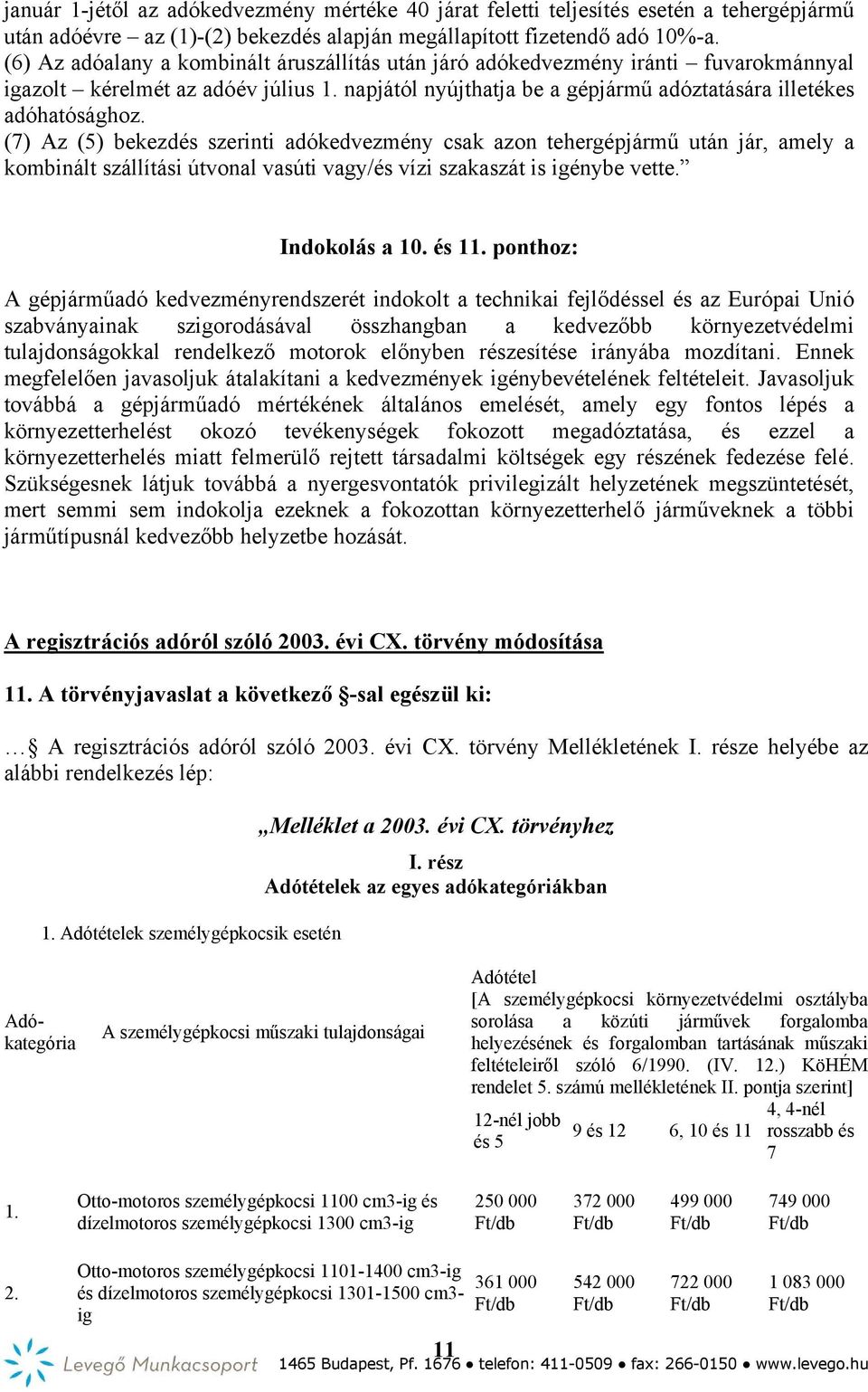 (7) Az (5) bekezdés szerinti adókedvezmény csak azon tehergépjármű után jár, amely a kombinált szállítási útvonal vasúti vagy/és vízi szakaszát is igénybe vette. Indokolás a 10. és 11.