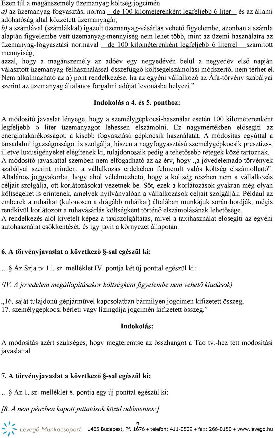 100 kilométerenként legfeljebb 6 literrel számított mennyiség, azzal, hogy a magánszemély az adóév egy negyedévén belül a negyedév első napján választott üzemanyag-felhasználással összefüggő