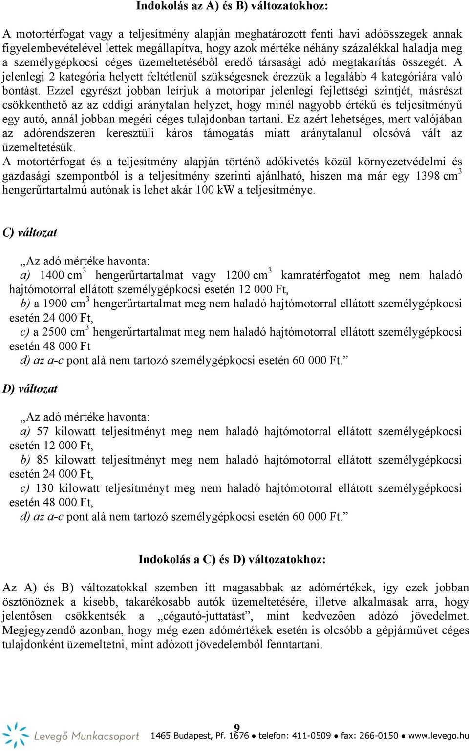 A jelenlegi 2 kategória helyett feltétlenül szükségesnek érezzük a legalább 4 kategóriára való bontást.