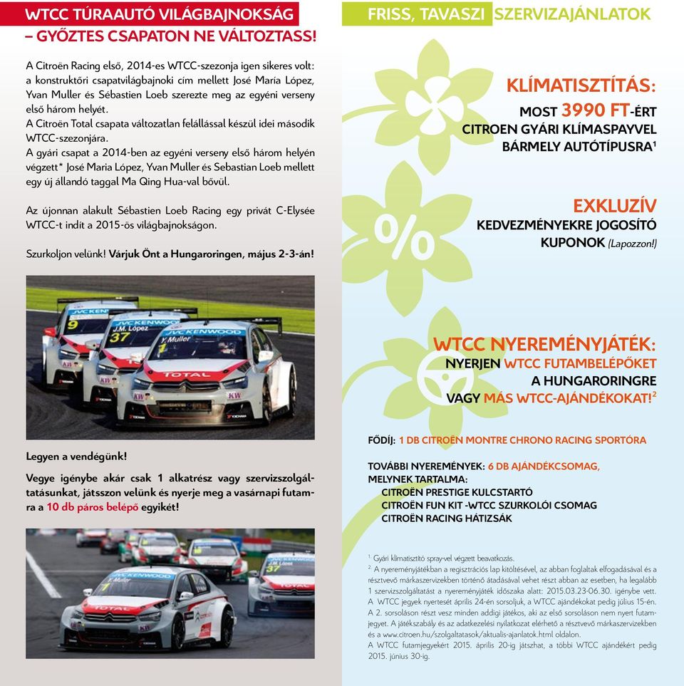 helyét. A Citroën Total csapata változatlan felállással készül idei második WTCC-szezonjára.