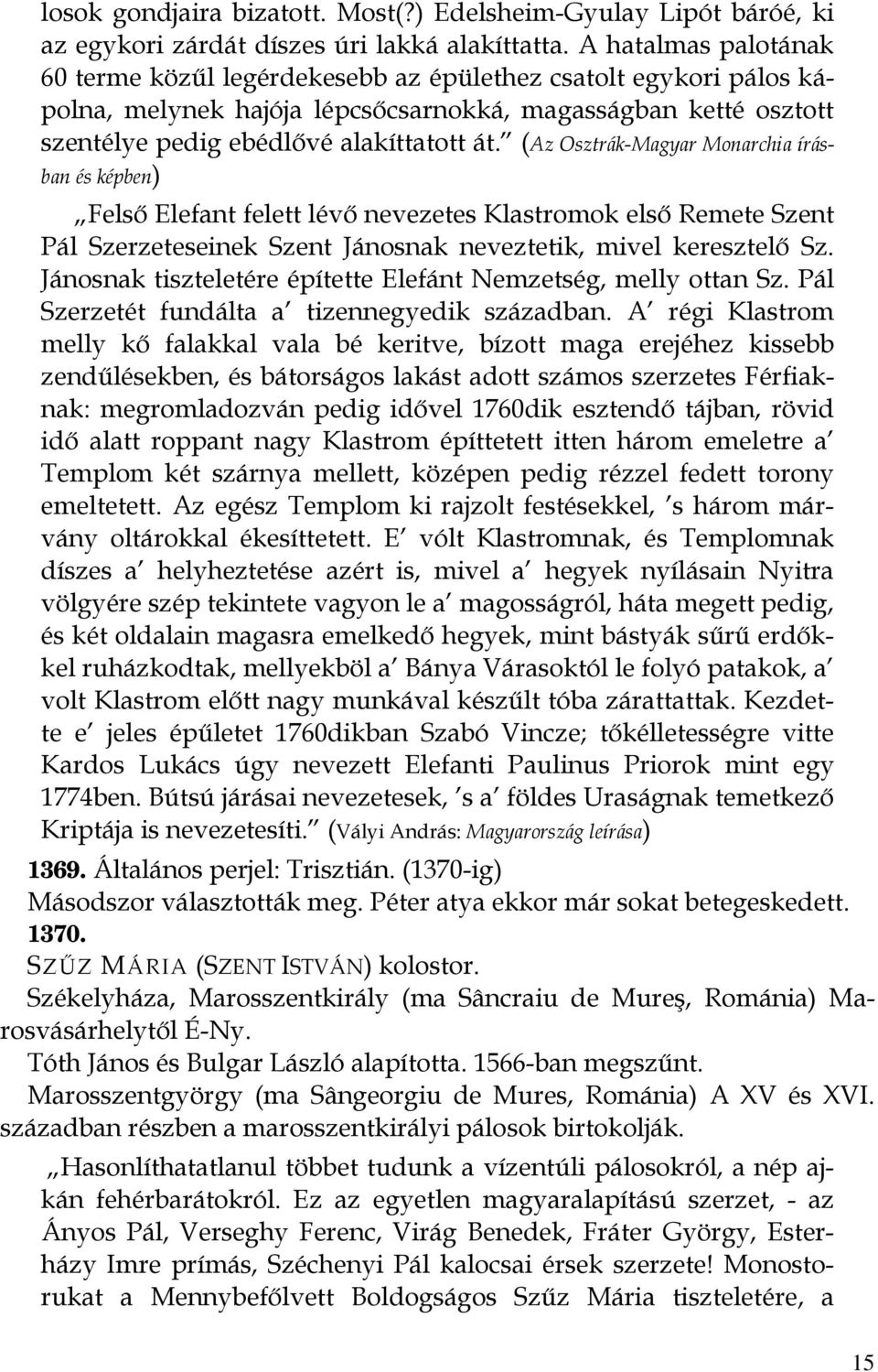 (Az Osztrák-Magyar Monarchia írásban és képben) Felső Elefant felett lévő nevezetes Klastromok első Remete Szent Pál Szerzeteseinek Szent Jánosnak neveztetik, mivel keresztelő Sz.