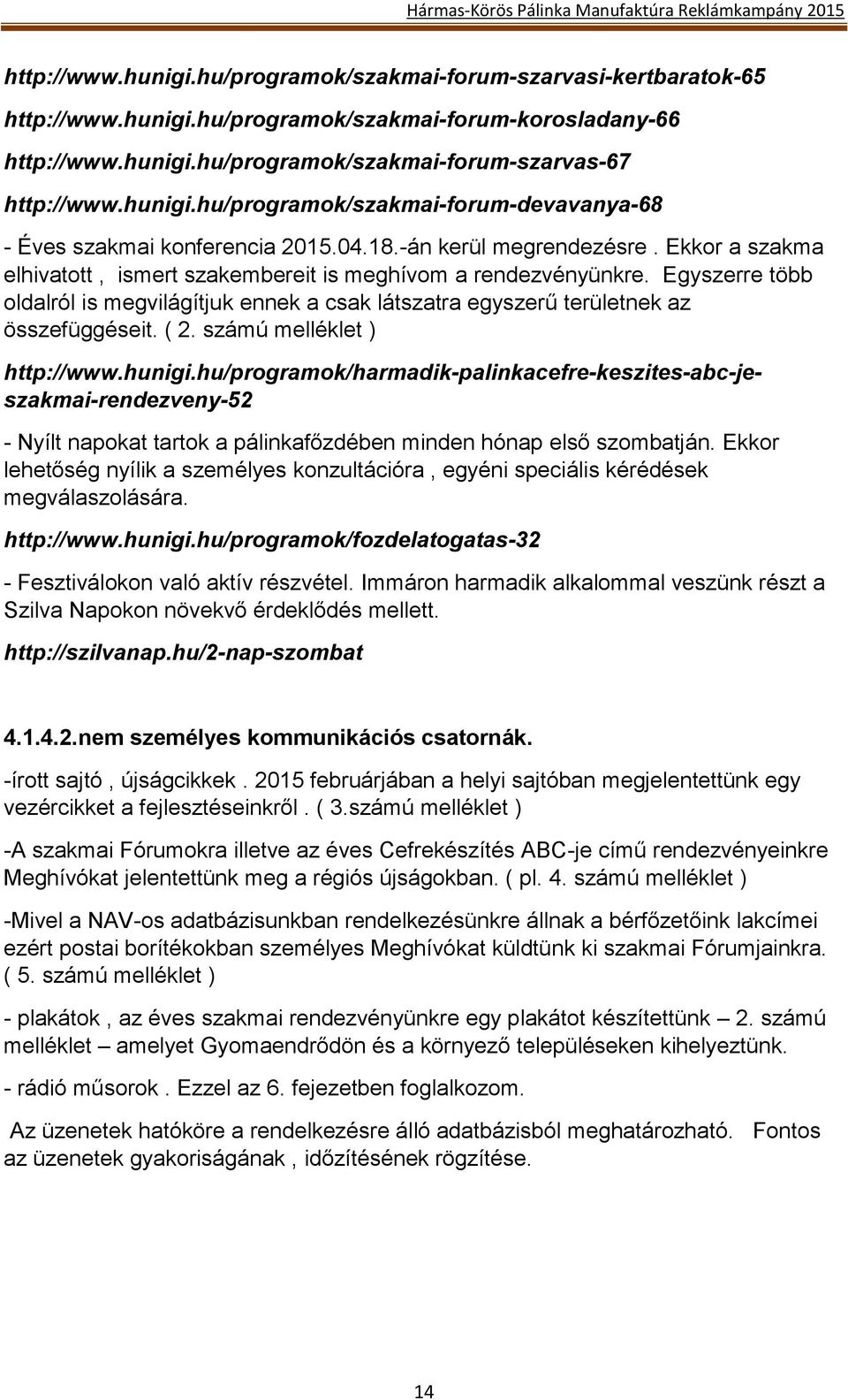 Egyszerre több oldalról is megvilágítjuk ennek a csak látszatra egyszerű területnek az összefüggéseit. ( 2. számú melléklet ) http://www.hunigi.