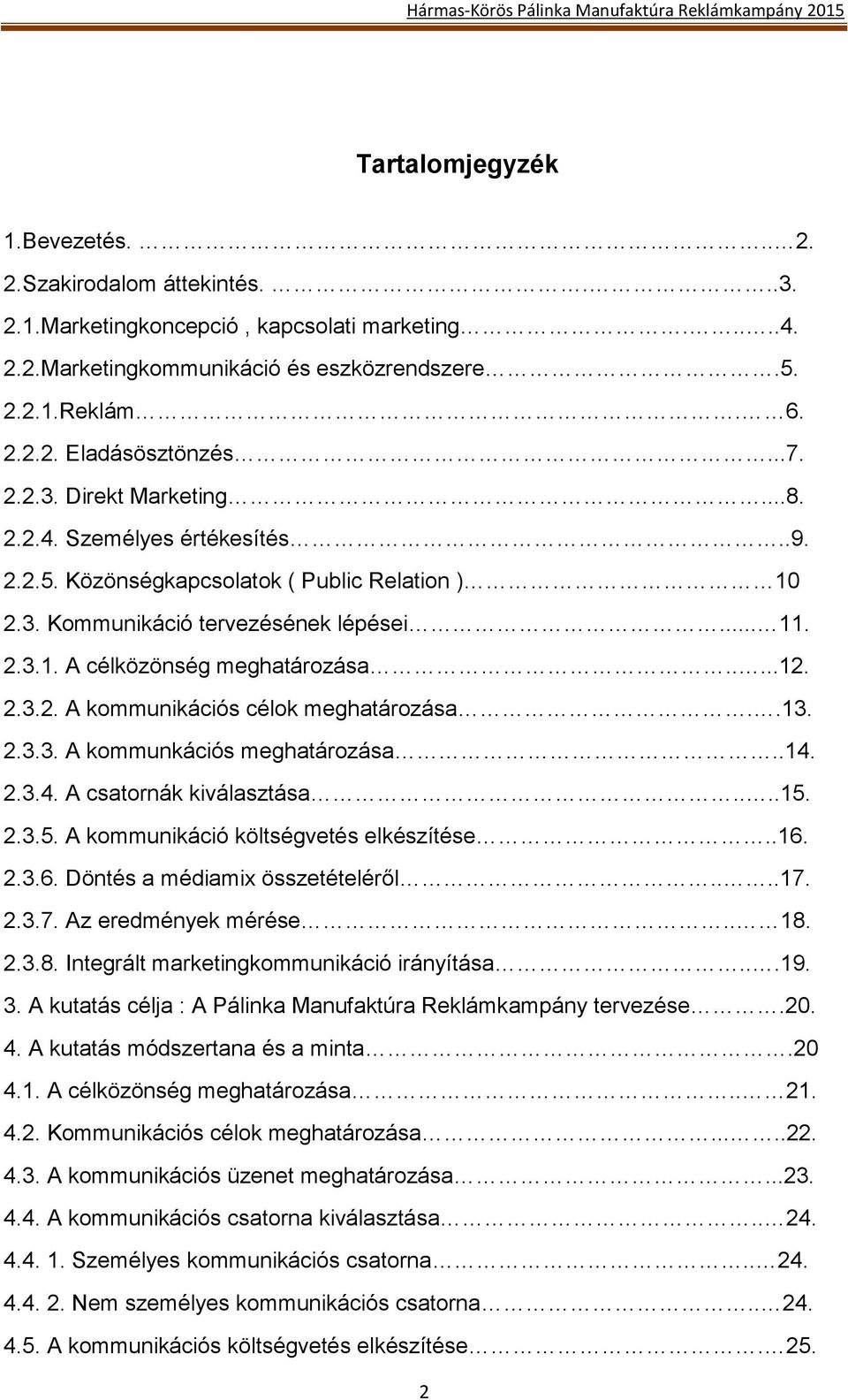 ....12. 2.3.2. A kommunikációs célok meghatározása..13. 2.3.3. A kommunkációs meghatározása..14. 2.3.4. A csatornák kiválasztása....15. 2.3.5. A kommunikáció költségvetés elkészítése..16.