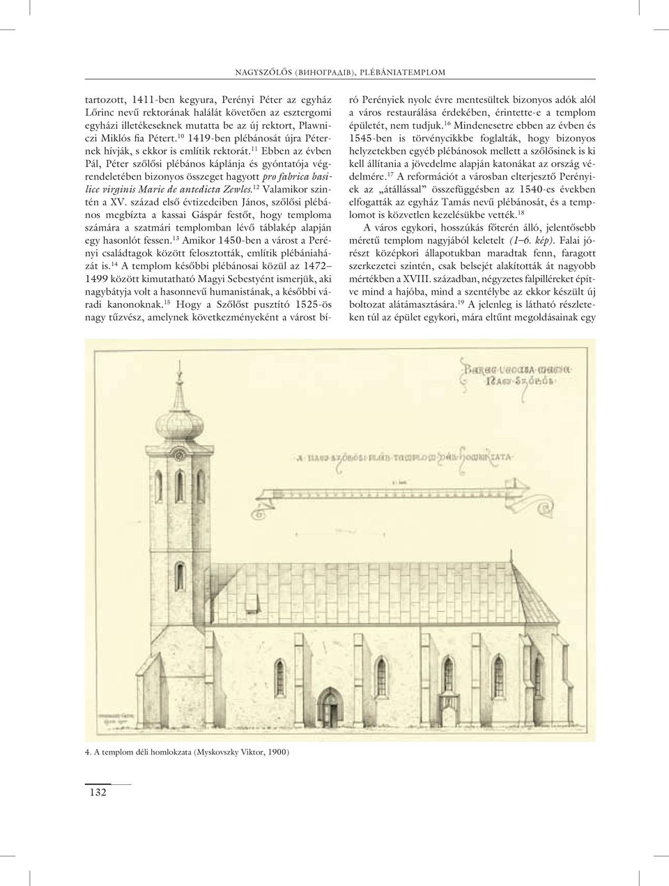 11 Ebben az évben Pál, Péter szôlôsi plébános káplánja és gyóntatója végrendeletében bizonyos összeget hagyott pro fabrica basilice virginis Marie de antedicta Zewles. 12 Valamikor szintén a XV.