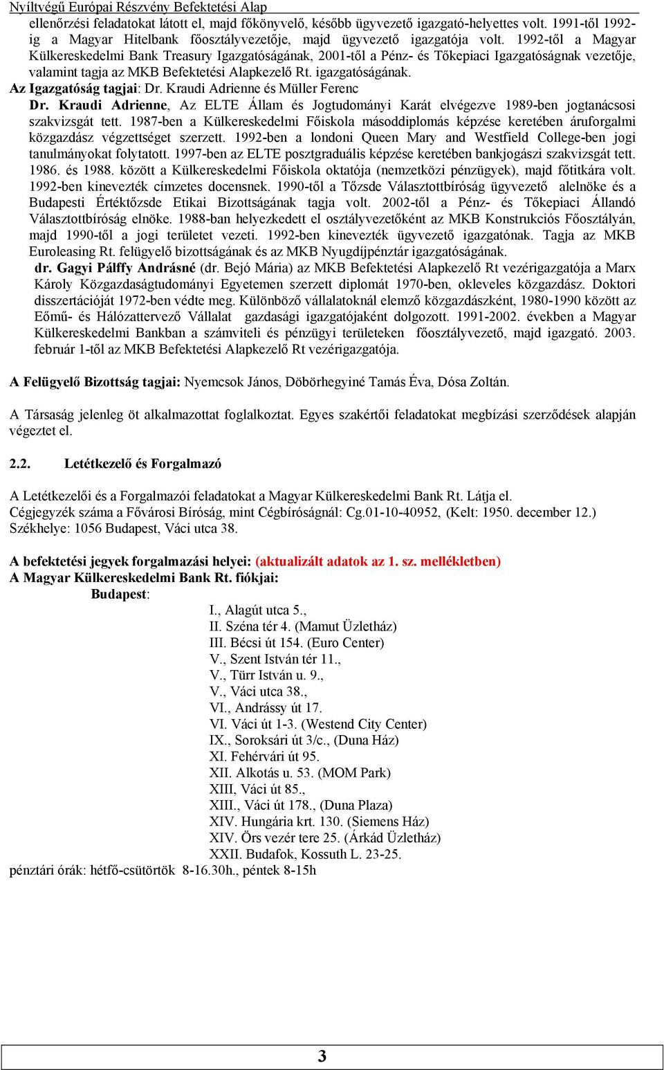 Adrienne és Müller Ferenc Dr Kraudi Adrienne, Az ELTE Állam és Jogtudományi Karát elvégezve 1989-ben jogtanácsosi szakvizsgát tett 1987-ben a Külkereskedelmi Főiskola másoddiplomás képzése keretében