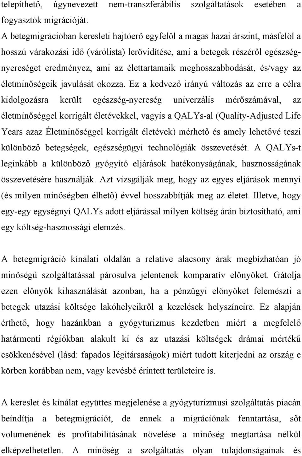 élettartamaik meghosszabbodását, és/vagy az életminőségeik javulását okozza.