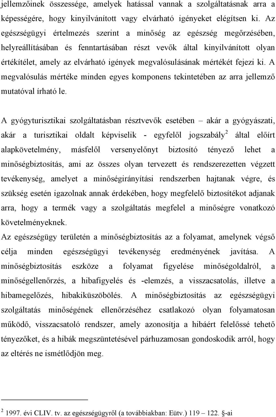 megvalósulásának mértékét fejezi ki. A megvalósulás mértéke minden egyes komponens tekintetében az arra jellemző mutatóval írható le.