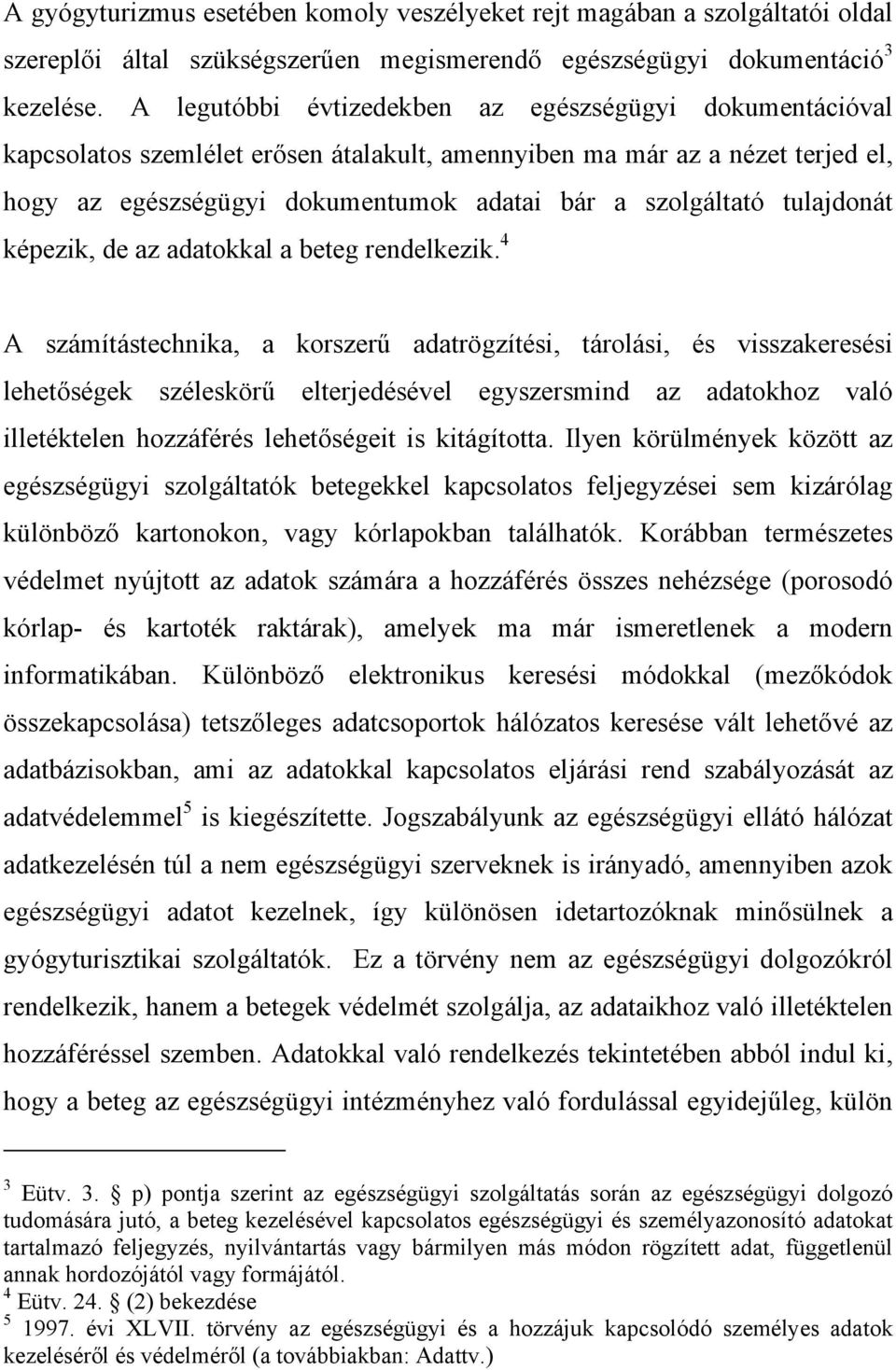 tulajdonát képezik, de az adatokkal a beteg rendelkezik.