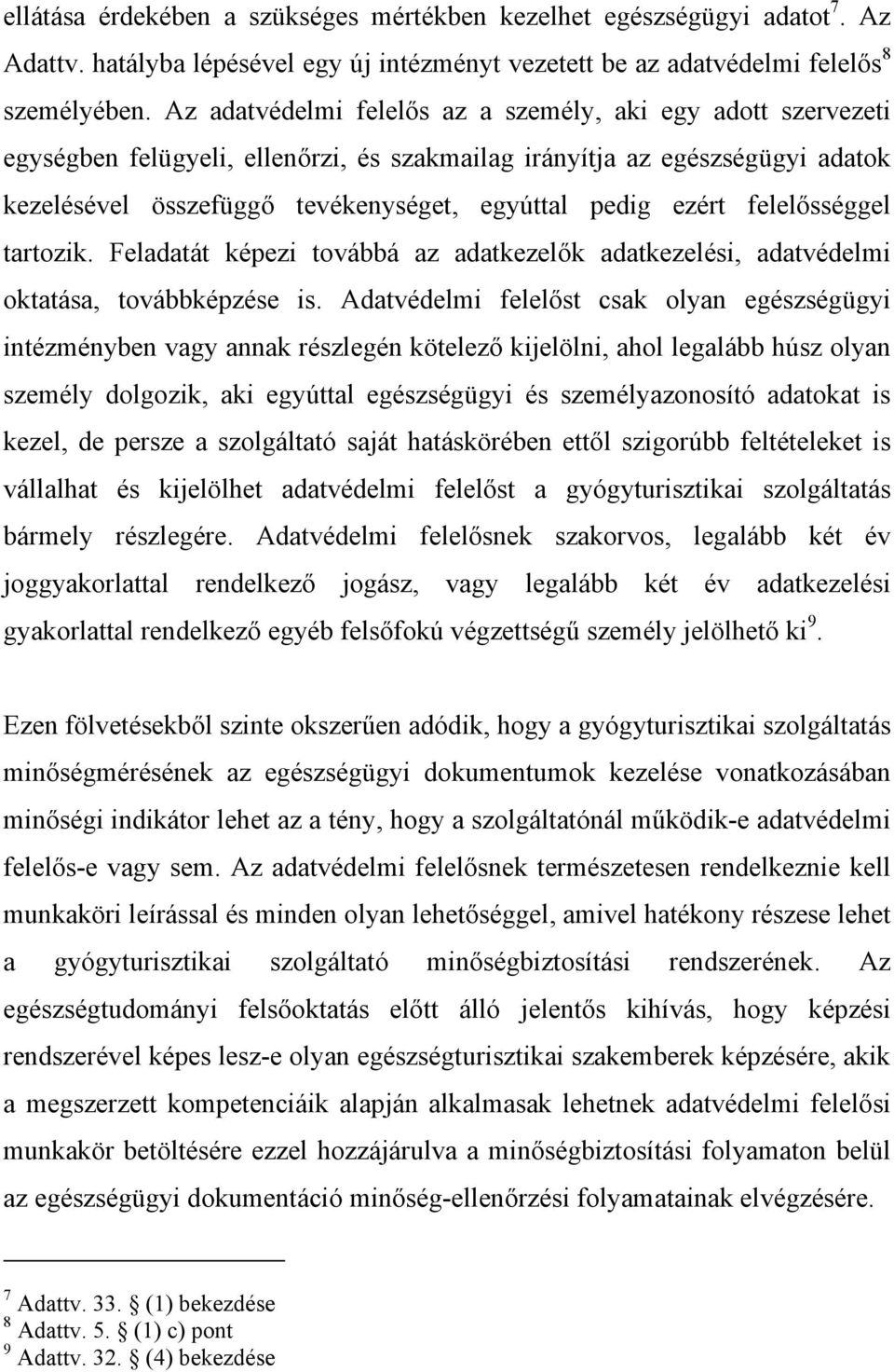 felelősséggel tartozik. Feladatát képezi továbbá az adatkezelők adatkezelési, adatvédelmi oktatása, továbbképzése is.
