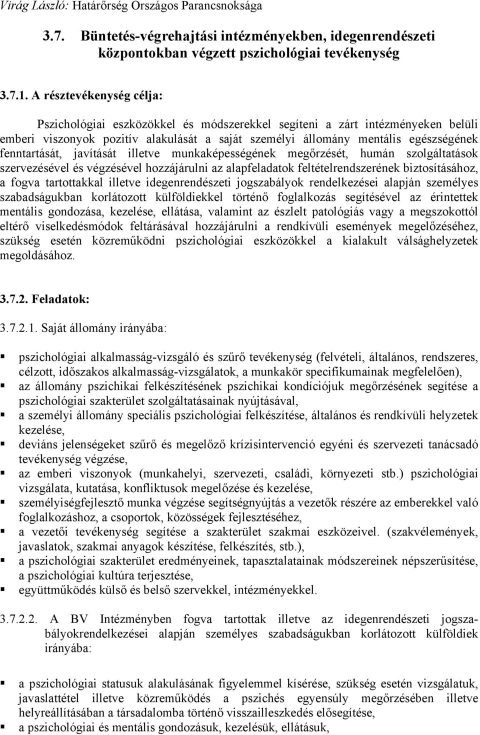 fenntartását, javítását illetve munkaképességének megőrzését, humán szolgáltatások szervezésével és végzésével hozzájárulni az alapfeladatok feltételrendszerének biztosításához, a fogva tartottakkal