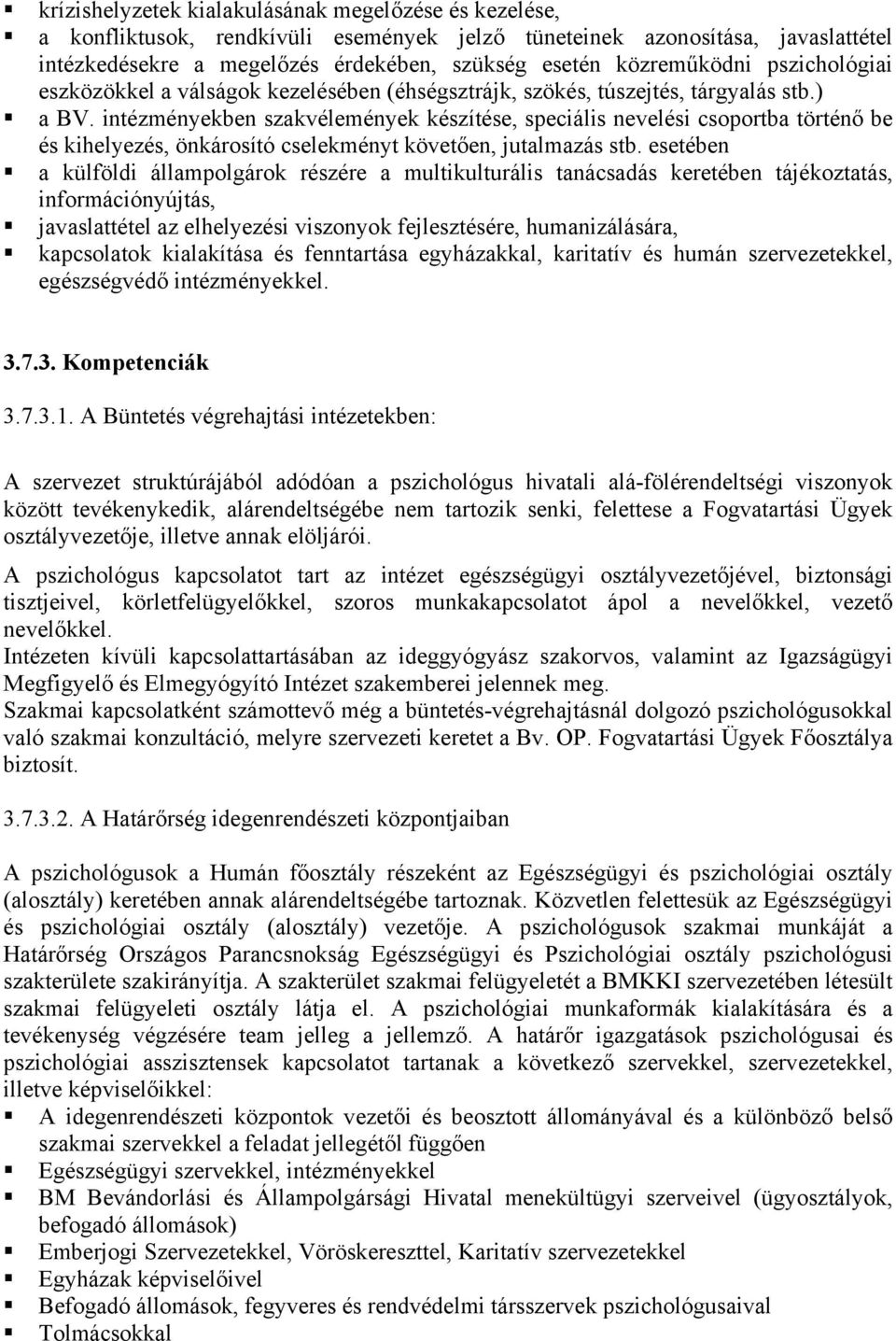 intézményekben szakvélemények készítése, speciális nevelési csoportba történő be és kihelyezés, önkárosító cselekményt követően, jutalmazás stb.