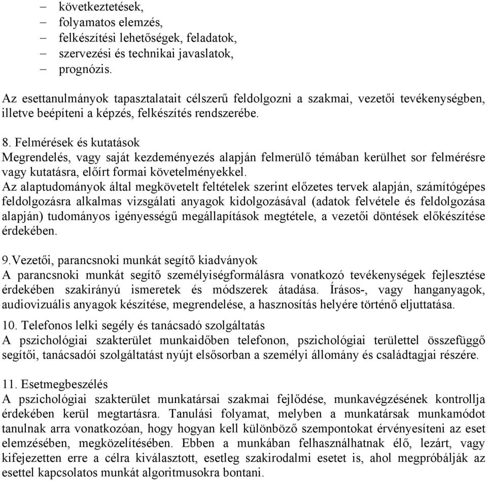 Felmérések és kutatások Megrendelés, vagy saját kezdeményezés alapján felmerülő témában kerülhet sor felmérésre vagy kutatásra, előírt formai követelményekkel.