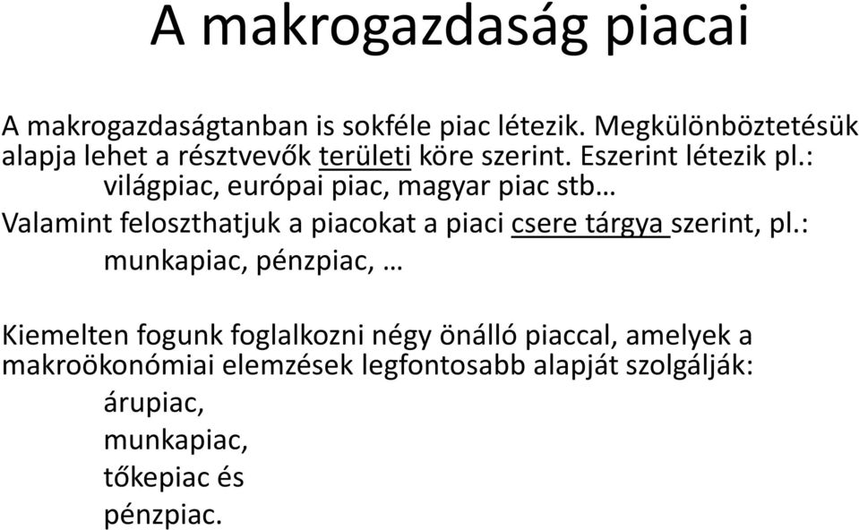 : világpiac, európai piac, magyar piac stb Valamint feloszthatjuk a piacokat a piaci csere tárgya szerint, pl.