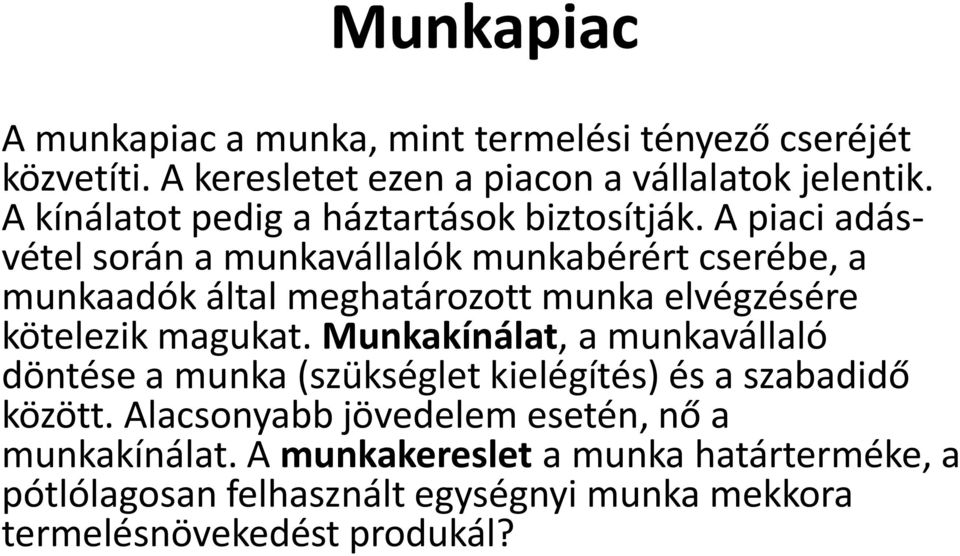 A piaci adásvétel során a munkavállalók munkabérért cserébe, a munkaadók által meghatározott munka elvégzésére kötelezik magukat.