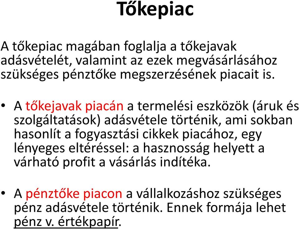 A tőkejavak piacán a termelési eszközök (áruk és szolgáltatások) adásvétele történik, ami sokban hasonlít a