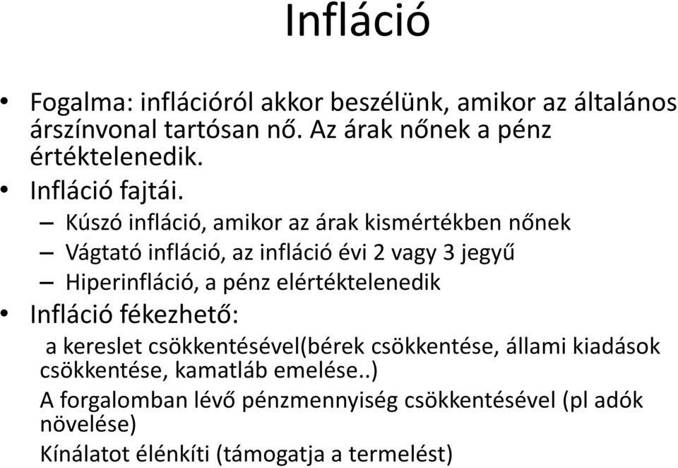 Kúszó infláció, amikor az árak kismértékben nőnek Vágtató infláció, az infláció évi 2 vagy 3 jegyű Hiperinfláció, a pénz