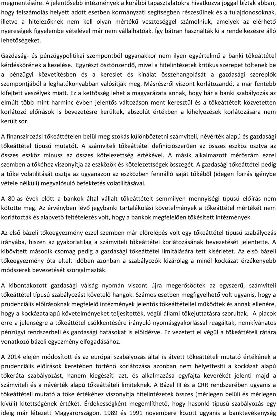 hitelezőknek nem kell olyan mértékű veszteséggel számolniuk, amelyek az elérhető nyereségek figyelembe vételével már nem vállalhatóak. Így bátran használták ki a rendelkezésre álló lehetőségeket.