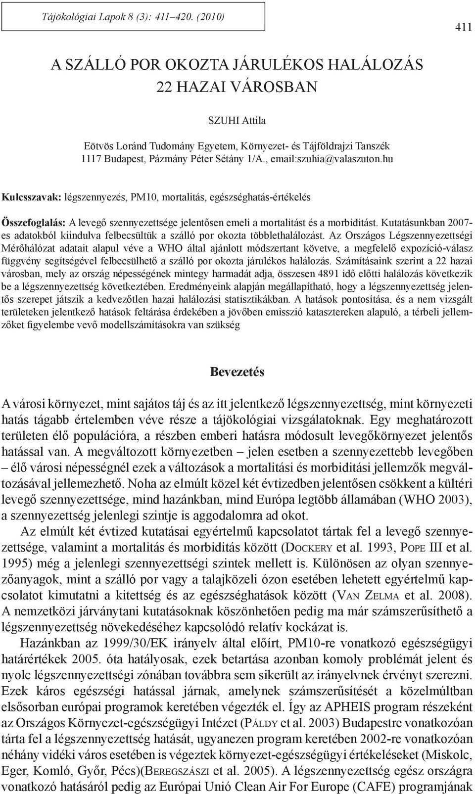 , email:szuhia@valaszuton.hu Kulcsszavak: légszennyezés, PM10, mortalitás, egészséghatás-értékelés Összefoglalás: A levegő szennyezettsége jelentősen emeli a mortalitást és a morbiditást.