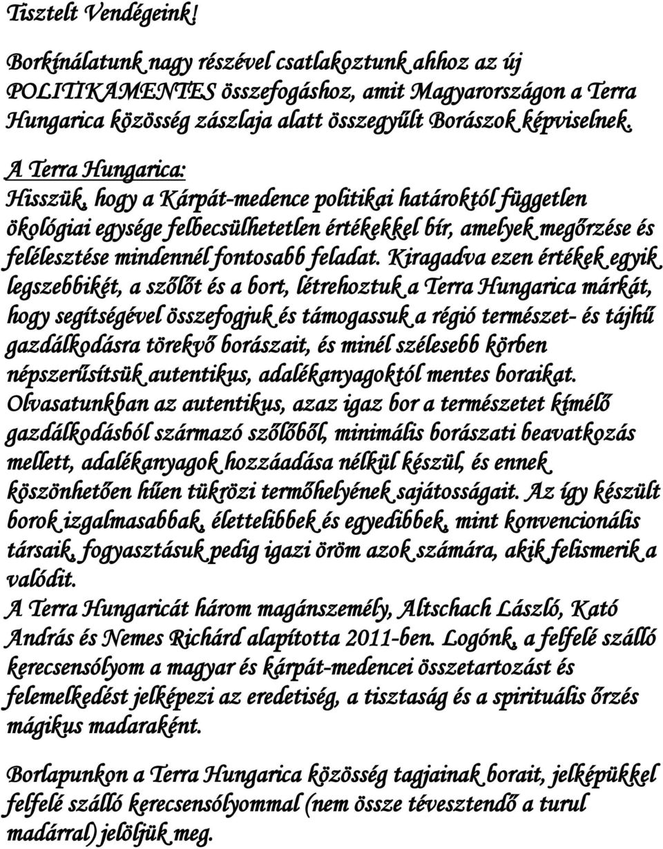 Kiragadva ezen értékek egyik legszebbikét, a szőlőt és a bort, létrehoztuk a Terra Hungarica márkát, hogy segítségével összefogjuk és támogassuk a régió természet- és tájhű gazdálkodásra törekvő