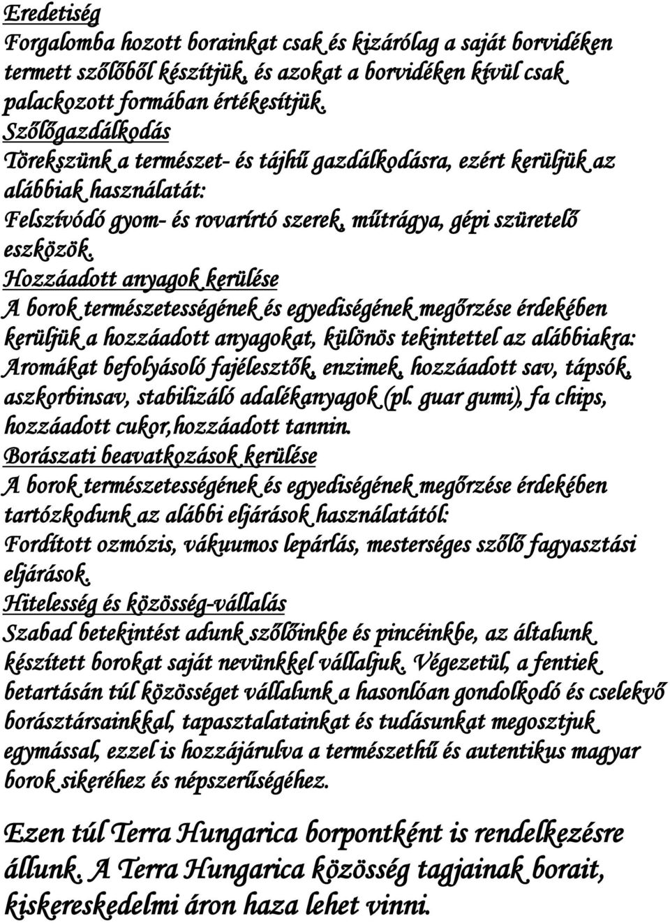 Hozzáadott anyagok kerülése A borok természetességének és egyediségének megőrzése érdekében kerüljük a hozzáadott anyagokat, különös tekintettel az alábbiakra: Aromákat befolyásoló fajélesztők,