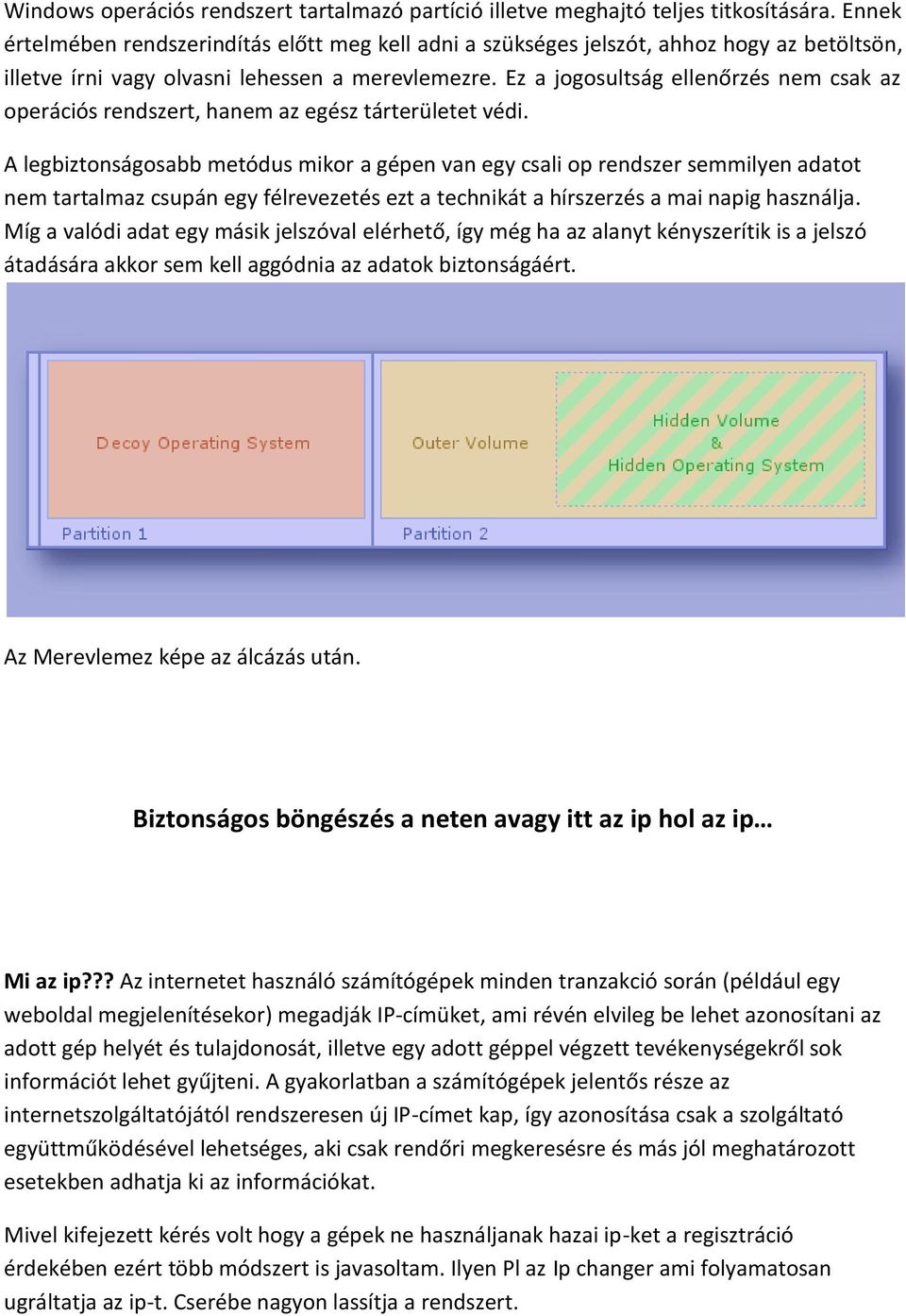 Ez a jogosultság ellenőrzés nem csak az operációs rendszert, hanem az egész tárterületet védi.