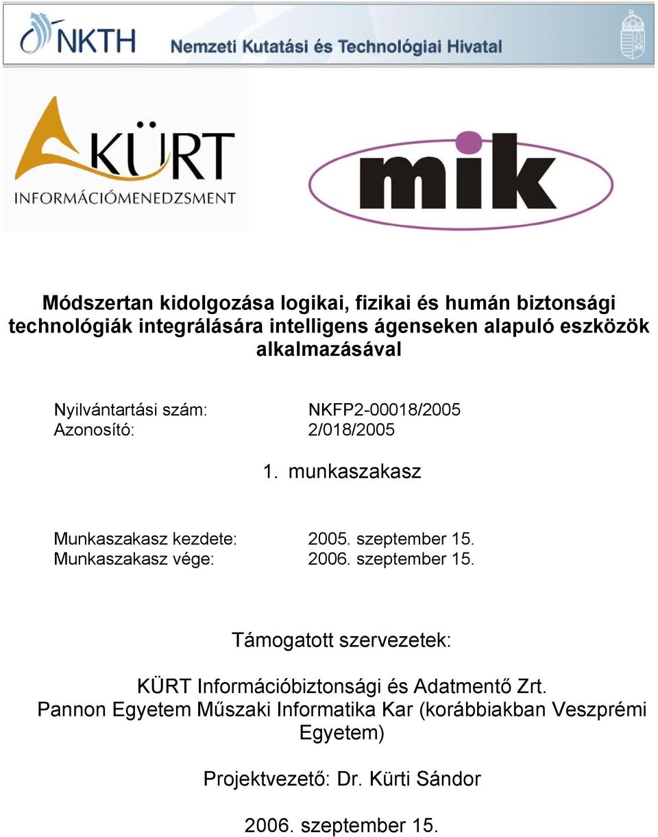 munkaszakasz Munkaszakasz kezdete: 2005. szeptember 15. Munkaszakasz vége: 2006. szeptember 15. Támogatott szervezetek: KÜRT Információbiztonsági és Adatmentő Zrt.