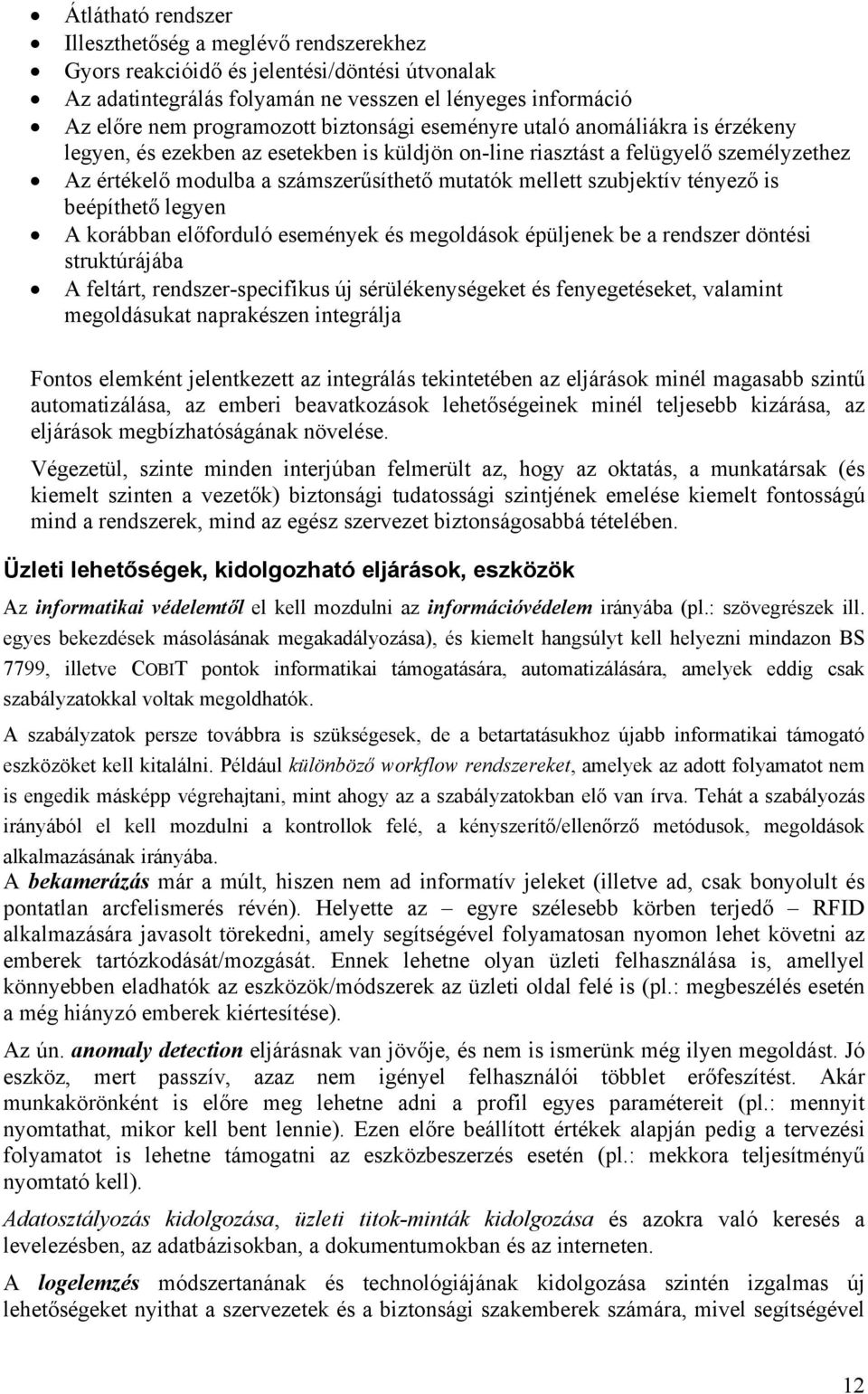 szubjektív tényező is beépíthető legyen A korábban előforduló események és megoldások épüljenek be a rendszer döntési struktúrájába A feltárt, rendszer-specifikus új sérülékenységeket és