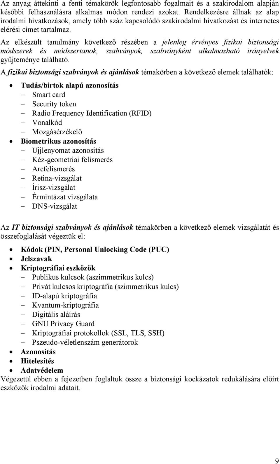 Az elkészült tanulmány következő részében a jelenleg érvényes fizikai biztonsági módszerek és módszertanok, szabványok, szabványként alkalmazható irányelvek gyűjteménye található.