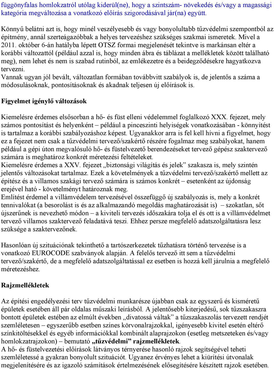 október 6-án hatályba lépett OTSZ formai megjelenését tekintve is markánsan eltér a korábbi változattól (például azzal is, hogy minden ábra és táblázat a mellékletek között található meg), nem lehet