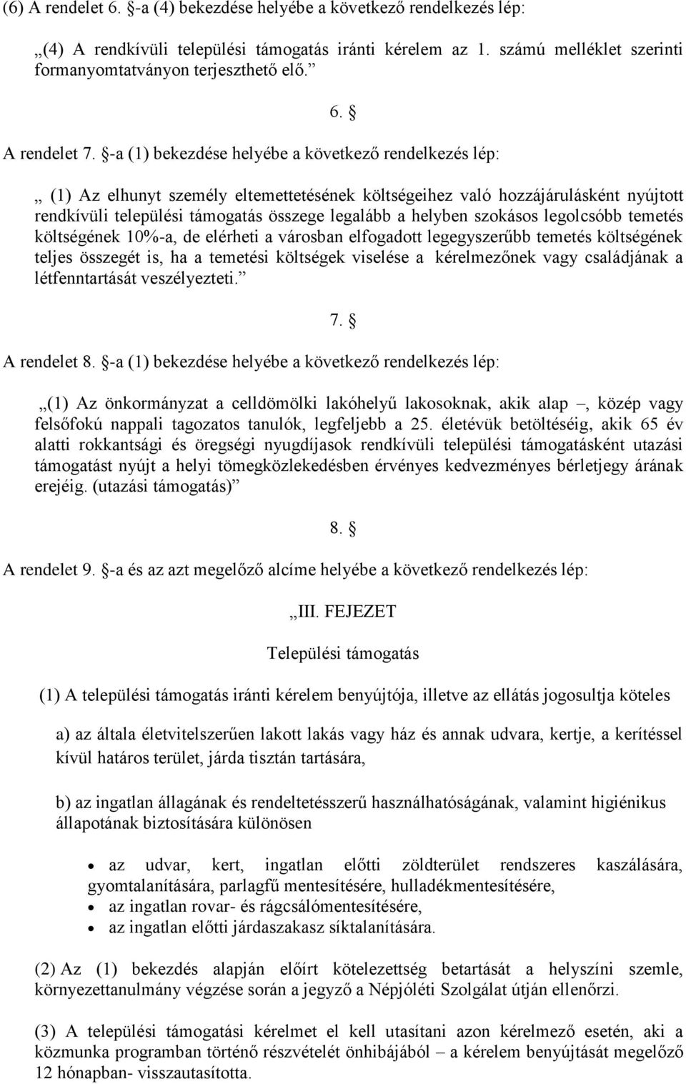 szokásos legolcsóbb temetés költségének 10%-a, de elérheti a városban elfogadott legegyszerűbb temetés költségének teljes összegét is, ha a temetési költségek viselése a kérelmezőnek vagy családjának