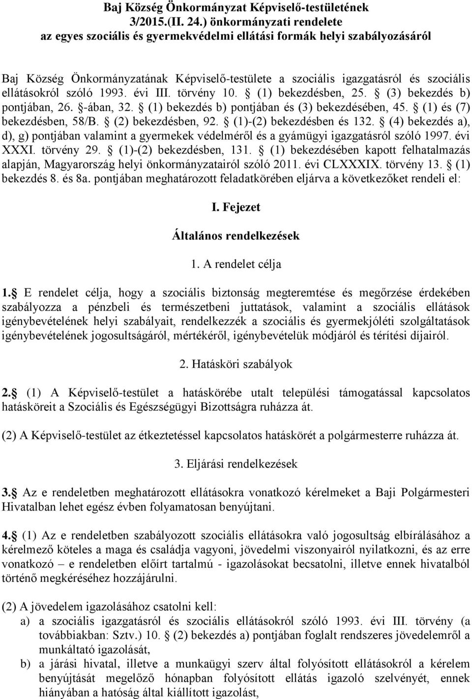 szóló 1993. évi III. törvény 10. (1) bekezdésben, 25. (3) bekezdés b) pontjában, 26. -ában, 32. (1) bekezdés b) pontjában és (3) bekezdésében, 45. (1) és (7) bekezdésben, 58/B. (2) bekezdésben, 92.