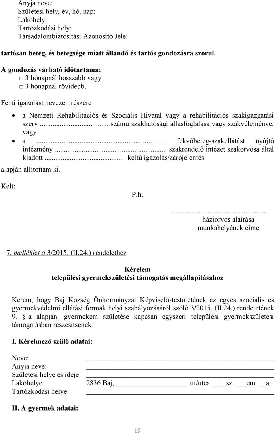 .. számú szakhatósági állásfoglalása vagy szakvéleménye, vagy a... fekvőbeteg-szakellátást nyújtó intézmény... szakrendelő intézet szakorvosa által kiadott.