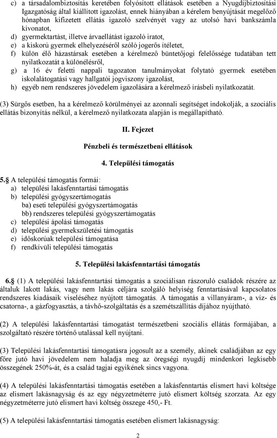 házastársak esetében a kérelmező büntetőjogi felelőssége tudatában tett nyilatkozatát a különélésről, g) a 16 év feletti nappali tagozaton tanulmányokat folytató gyermek esetében iskolalátogatási