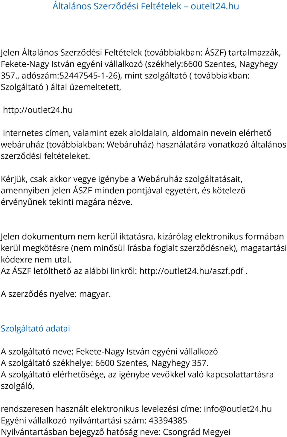 hu internetes címen, valamint ezek aloldalain, aldomain nevein elérhető webáruház (továbbiakban: Webáruház) használatára vonatkozó általános szerződési feltételeket.